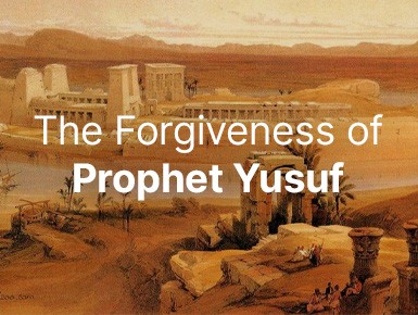 The Forgiveness of Prophet Yusuf (علیه السلام)